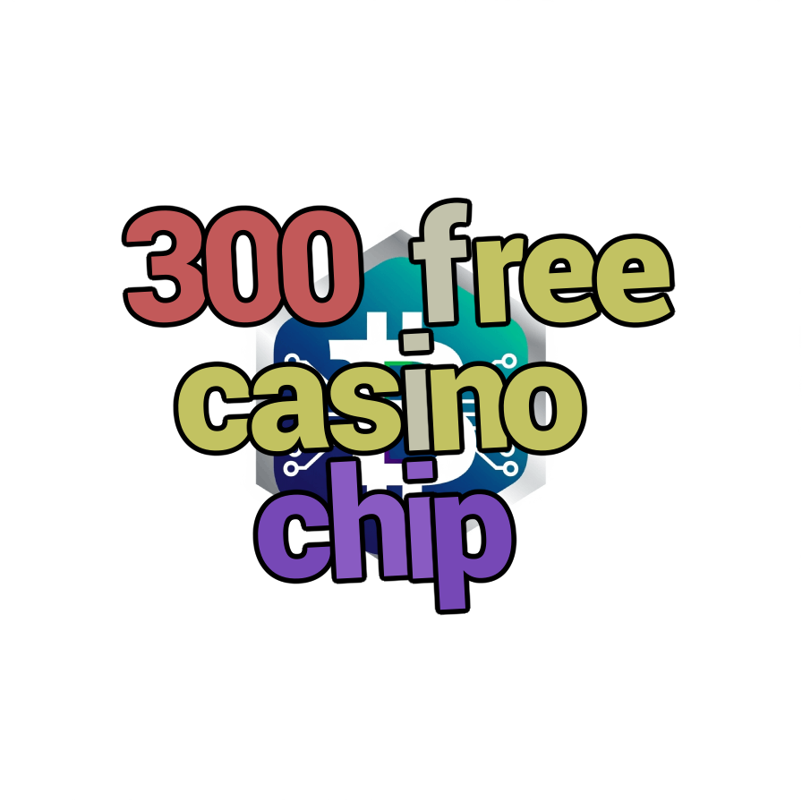 300 free casino chip